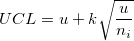UCL=u+k\sqrt{\frac{u}{n_i}} UCL=u+k\sqrt{\frac{u}{n_i}}