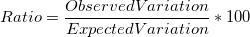 Ratio=\frac{ObservedVariation}{ExpectedVariation}*100 Ratio=\frac{ObservedVariation}{ExpectedVariation}*100