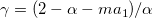 \gamma = (2- \alpha -ma_1) / \alpha \gamma = (2- \alpha -ma_1) / \alpha