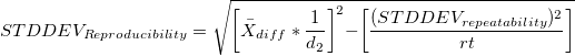 STDDEV_{Reproducibility} = \sqrt{\biggr[\bar{X}_{diff}*\frac{1}{d_2}\biggr]^2 - \biggr[\frac{(STDDEV_{repe atability})^2}{rt}\biggr]}