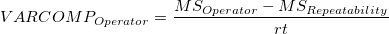 VARCOMP_{Operator} = \frac{MS_{Operator} - MS_{Rep eatability}}{rt} VARCOMP_{Operator} = \frac{MS_{Operator} - MS_{Rep eatability}}{rt}