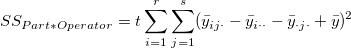 SS_{Part*Operator}=t\sum_{i=1}^r\sum_{j=1}^s(\bar y_{ij\cdot}-\bar y_{i\cdot\cdot}-\bar y_{\cdot j\cdot}+\bar y)^2