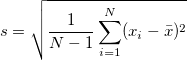 s = \sqrt{\frac{1}{N-1}\sum_{i=1}^{N}(x_i-\bar{x})^2}