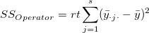 SS_{Operator}=rt\sum_{j=1}^s(\bar y_{\cdot j\cdot}-\bar y)^2 SS_{Operator}=rt\sum_{j=1}^s(\bar y_{\cdot j\cdot}-\bar y)^2