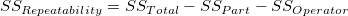 SS_{Rep eatability} = SS_{Total} - SS_{Part} - SS_{Operator}