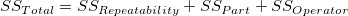 SS_{Total}=SS_{Rep eatability}+SS_{Part}+SS_{Operator} \,\!