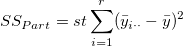 SS_{Part}=st\sum_{i=1}^r(\bar y_{i\cdot\cdot}-\bar y)^2 SS_{Part}=st\sum_{i=1}^r(\bar y_{i\cdot\cdot}-\bar y)^2