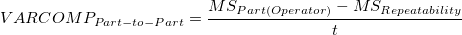 VARCOMP_{Part-to-Part} = \frac{MS_{Part(Operator)} - MS_{Rep eatability}}{t}