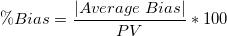 \% Bias= \frac{|Average\;Bias|}{PV}*100 \% Bias= \frac{|Average\;Bias|}{PV}*100