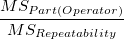 \frac{MS_{Part(Operator)}}{MS_{Rep eatability}}