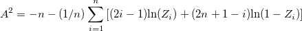  A^2 = -n -(1/n) \sum_{i=1}^n \left[ (2i-1) \text{ln} (Z_i) + ( 2n+1-i ) \text{ln} (1 - Z_i) \right]