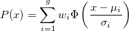 P(x) = \sum_{i=1}^g w_i \Phi \left( \frac{x - \mu_i}{\sigma_i} \right)