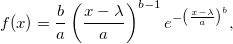 f(x) = \frac{b}{a} \left(\frac{ x - \lambda }{ a }\right)^{b - 1} e^{ -\left(\frac{ x - \lambda }{ a }\right)^b }, 