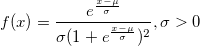 f(x) =  \frac{e^{\frac{x- \mu}{\sigma}}}{\sigma(1+e^{\frac{x- \mu}{\sigma}})^2 },\sigma > 0