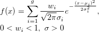 \begin{array}{l}f(x) = \sum_{i=1}^g \frac{w_i}{ \sqrt{2 \pi} \sigma_i } e^{ -\frac{( x - \mu_i )^2}{2 \sigma_i^2} }, \\ 0 < w_i < 1, \; \sigma > 0\end{array}
