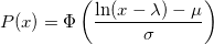 P(x) = \Phi \left( \frac{\text{ln}(x - \lambda) - \mu}{\sigma} \right)