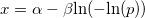  x = \alpha - \beta \text{ln}( - \text{ln}(p) ) 