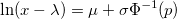 \text{ln}(x - \lambda) = \mu + \sigma \Phi^{-1}(p)