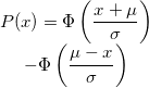 \begin{matrix}P(x) =  \Phi \left( \frac{x + \mu}{\sigma} \right) \\ - \Phi \left( \frac{\mu - x}{\sigma} \right)\end{matrix}