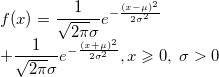 \begin{array}{l}f(x) = \frac{1}{ \sqrt{ 2 \pi } \sigma} e^{ - \frac{(x - \mu)^2}{ 2 \sigma^2 } } \\ + \frac{1}{ \sqrt{ 2 \pi } \sigma} e^{ - \frac{(x + \mu)^2}{ 2 \sigma^2 } }, x \geqslant 0, \; \sigma > 0\end{array}