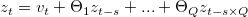 z_t = v_t+\Theta_1z_{t-s}+...+\Theta_Qz_{t-s\times Q} z_t = v_t+\Theta_1z_{t-s}+...+\Theta_Qz_{t-s\times Q}