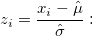 z_i=\frac{x_i-\hat{\mu}}{\hat{\sigma}}: