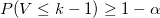 P(V\leq k-1)\geq 1-\alpha P(V\leq k-1)\geq 1-\alpha