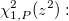 \chi_{1,P}^2(z^2):