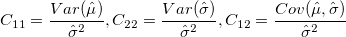 C_{11} = \frac{Var(\hat{\mu})}{\hat{\sigma}^2},C_{22}=\frac{Var(\hat{\sigma})}{\hat{\sigma}^2},C_{12}=\frac{Cov(\hat{\mu},\hat{\sigma})}{\hat{\sigma}^2} C_{11} = \frac{Var(\hat{\mu})}{\hat{\sigma}^2},C_{22}=\frac{Var(\hat{\sigma})}{\hat{\sigma}^2},C_{12}=\frac{Cov(\hat{\mu},\hat{\sigma})}{\hat{\sigma}^2}
