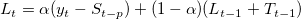 L_t = \alpha (y_t - S_{t-p}) + (1- \alpha)(L_{t-1}+T_{t-1}) L_t = \alpha (y_t - S_{t-p}) + (1- \alpha)(L_{t-1}+T_{t-1})