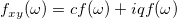 f_{xy}(\omega)=cf(\omega)+iqf(\omega)