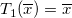 T_{1}( \overline{x} )=\overline{x} T_{1}( \overline{x} )=\overline{x}