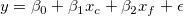y = \beta_{0} + \beta_{1}x_{c} + \beta_{2}x_{f} + \epsilon