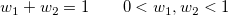 w_{1}+w_{2}=1 \qquad 0<w_{1},w_{2}<1 w_{1}+w_{2}=1 \qquad 0<w_{1},w_{2}<1