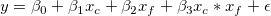 y = \beta_{0} + \beta_{1}x_{c} + \beta_{2}x_{f} + \beta_{3}x_{c}*x_{f}  + \epsilon