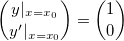 {y|_{x=x_0} \choose y'|_{x=x_0}} = {1 \choose 0}