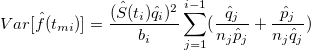 Var[\hat{f}(t_{mi})] = \frac{(\hat{S}(t_i)\hat{q}_i)^2}{b_i}\sum_{j=1}^{i-1}(\frac{\hat{q}_j}{n_j\hat{p}_j} + \frac{\hat{p}_j}{n_j\hat{q}_j})