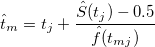  \hat{t}_{m}=t_j + \frac{\hat{S}(t_j) - 0.5}{\hat{f}(t_{mj})} 