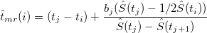\hat{t}_{mr}(i) = (t_j-t_i)+\frac{b_j(\hat{S}(t_j)-1/2\hat{S}(t_i))}{\hat{S}(t_j)-\hat{S}(t_{j+1})}