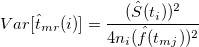 Var[\hat{t}_{mr}(i)] = \frac{(\hat{S}(t_i))^2}{4n_i(\hat{f}(t_{mj}))^2}