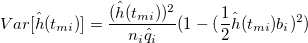 Var[\hat{h}(t_{mi})] = \frac{(\hat{h}(t_{mi}))^2}{n_i\hat{q}_i}(1-(\frac{1}{2}\hat{h}(t_{mi})b_i)^2)