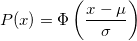 P(x) = \Phi \left( \frac{x - \mu}{\sigma} \right)