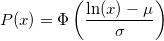 P(x) = \Phi \left( \frac{\text{ln}(x) - \mu}{\sigma} \right)