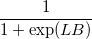  \frac{1}{1 + \exp(LB)} 