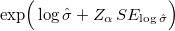  \exp\!\Big(\log \hat{\sigma} + Z_{\alpha}\,SE_{\log \hat{\sigma}}\Big) 