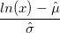 \frac{ln(x) - \hat{\mu}}{\hat{\sigma}} 