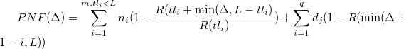  PNF(\Delta) = \sum_{i=1}^{m, tl_i<L} n_i(1-\frac{R(tl_i + \min(\Delta, L-tl_i)}{R(tl_i)})+\sum_{i=1}^{q}d_j(1-R(\min(\Delta+1-i,L))