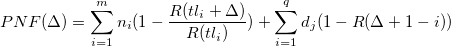  PNF(\Delta) = \sum_{i=1}^{m} n_i(1-\frac{R(tl_i + \Delta)}{R(tl_i)}) + \sum_{i=1}^{q}d_j(1-R(\Delta+1-i))