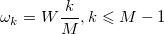 \omega_k = W\frac{k}{M}, k\leqslant M-1 \omega_k = W\frac{k}{M}, k\leqslant M-1