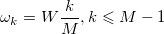\omega_k = W\frac{k}{M}, k\leqslant M-1 \omega_k = W\frac{k}{M}, k\leqslant M-1
